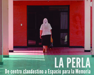 La Perla. De centro clandestino a Espacio de Memoria