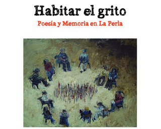 Habitar el grito. Poesía y Memoria en La Perla